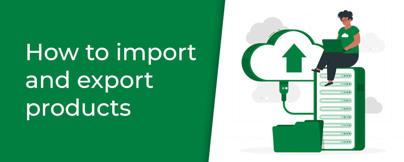 How to import and export products using a CSV