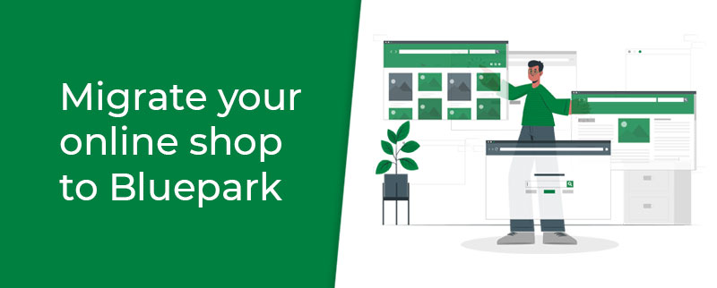 Migrate your online shop to Bluepark